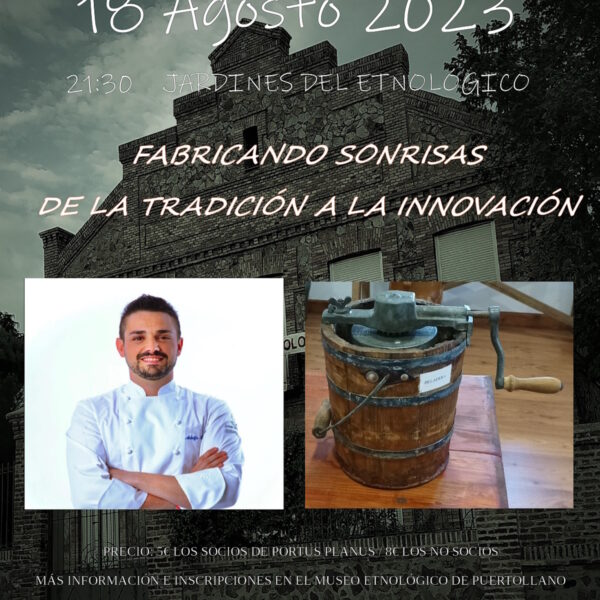 “Fabricando sonrisas de la tradición a la innovación” el 18 de agosto a las 21:30 h en las Noches del Etnológico de Puertollano